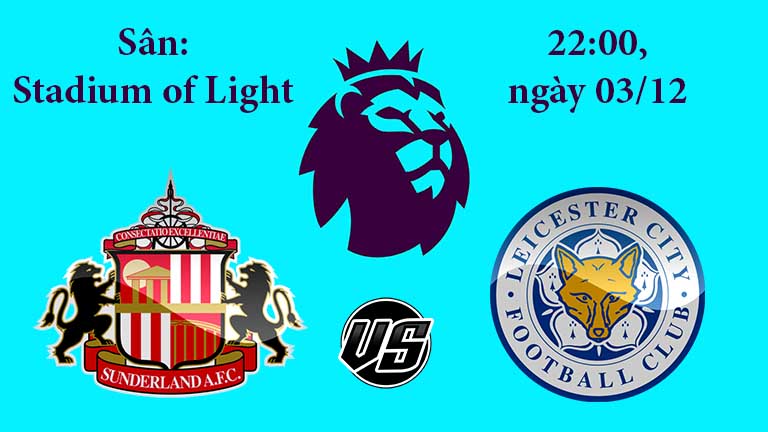 Soi kèo bóng đá Sunderland vs Leicester City 22h00, ngày 03/12 Ngoại Hạng Anh