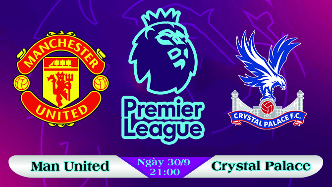 Soi kèo bóng đá Manchester United vs Crystal Palace 21h00, ngày 30/9 Ngoại Hạng Anh