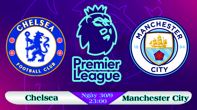 Soi kèo bóng đá Chelsea vs Manchester City 23h30, ngày 30/9 Ngoại Hạng Anh