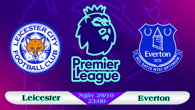 Soi kèo bóng đá Leicester vs Everton 23h00, ngày 29/10 Ngoại Hạng Anh
