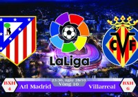Soi kèo bóng đá Atletico Madrid vs Villarreal 23h30, ngày 28/10 La Liga