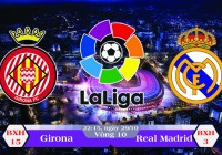 Soi kèo bóng đá Girona vs Real Madrid 22h15, ngày 29/10 La Liga