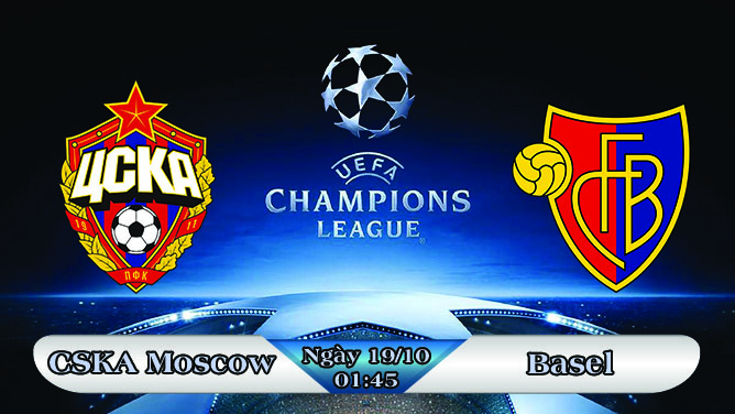Soi kèo bóng đá CSKA Moscow vs Basel 01h45, ngày 19/10 Champions League