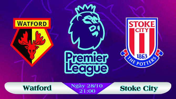 Soi kèo bóng đá Watford vs Stoke City 21h00, ngày 28/10 Ngoại Hạng Anh