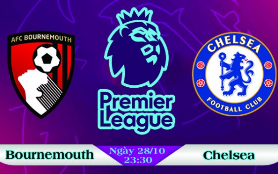 Soi kèo bóng đá Bournemouth vs Chelsea 23h30, ngày 28/10 Ngoại Hạng Anh