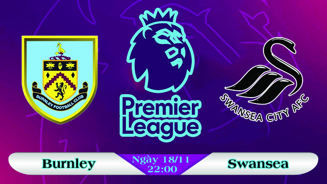 Soi kèo bóng đá Burnley vs Swansea 22h00, ngày 18/11 Ngoại Hạng Anh