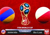 Soi kèo bóng đá Armenia vs Ba Lan 23h00, ngày 05/10 Vòng Loại World Cup 2018