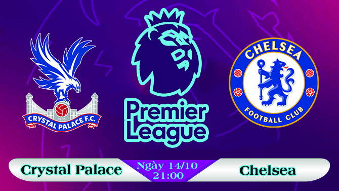 Soi kèo bóng đá Crystal Palace vs Chelsea 21h00, ngày 14/10 Ngoại Hạng Anh