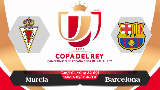 Soi kèo bóng đá Murcia vs Barcelona 02h30, ngày 25/10 Cúp Nhà Vua