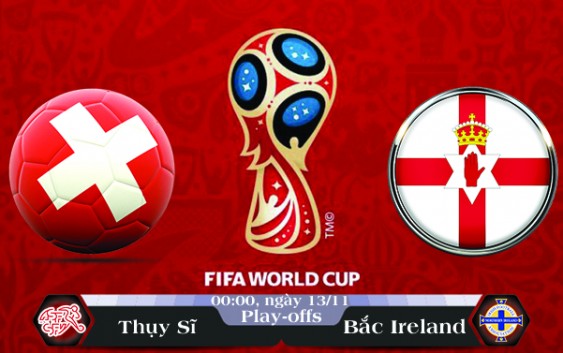 Soi kèo bóng đá Thụy Sĩ vs Bắc Ireland 00h00, ngày 13/11 Vòng Loại World Cup 2018